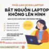 Phải làm gì khi laptop bật nguonof không lên gì